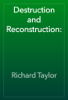 Destruction and Reconstruction: - Richard Taylor