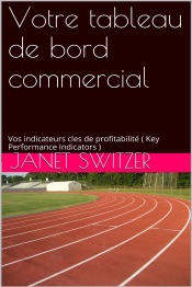 Votre tableau de bord commercial: Vos Indicateurs clés de profitabilités (Key Performance Indicators)