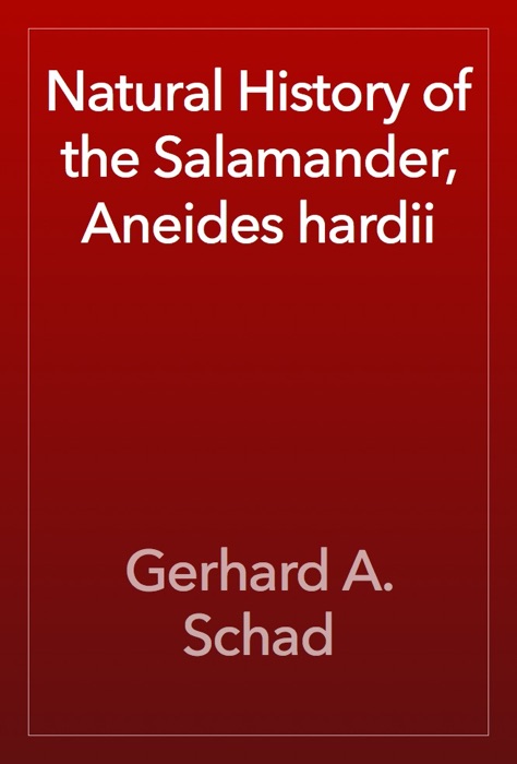 Natural History of the Salamander, Aneides hardii