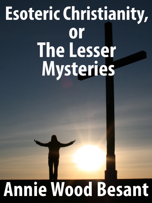 Esoteric Christianity, or The Lesser Mysteries