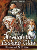 Through the Looking-glass, and What Alice Found There (Illustrated) - ルイスキャロル