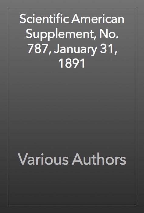 Scientific American Supplement, No. 787, January 31, 1891