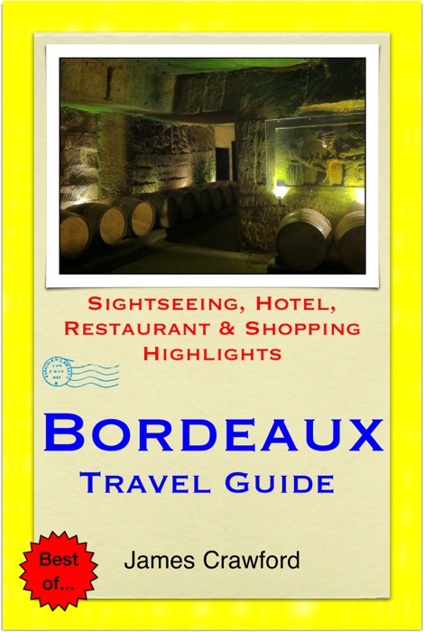 Bordeaux & The Wine Region, France Travel Guide - Sightseeing, Hotel, Restaurant & Shopping Highlights (Illustrated)