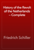 History of the Revolt of the Netherlands — Complete - Friedrich Schiller