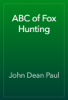 ABC of Fox Hunting - John Dean Paul