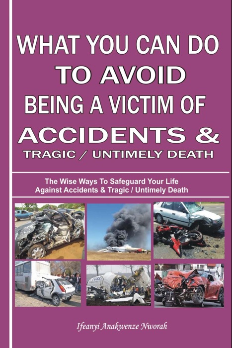 WHAT YOU CAN DO TO AVOID BEING A VICTIM OF ACCIDENTS & TRAGIC / UNTIMELY DEATH