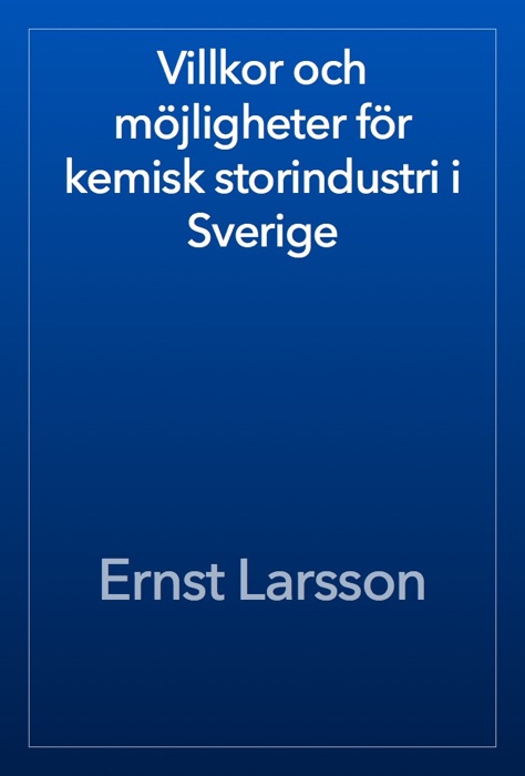 Villkor och möjligheter för kemisk storindustri i Sverige