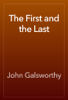 The First and the Last - John Galsworthy