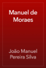 Manuel de Moraes - João Manuel Pereira Silva