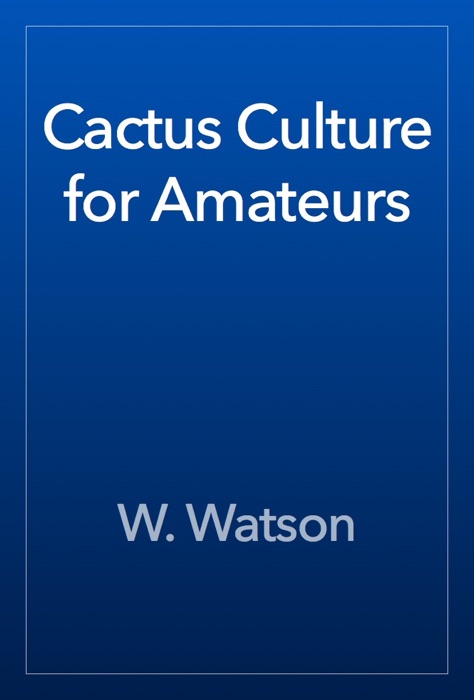 Cactus Culture for Amateurs