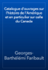 Catalogue d'ouvrages sur l'histoire de l'Amérique et en particulier sur celle du Canada - Georges-Barthélémi Faribault