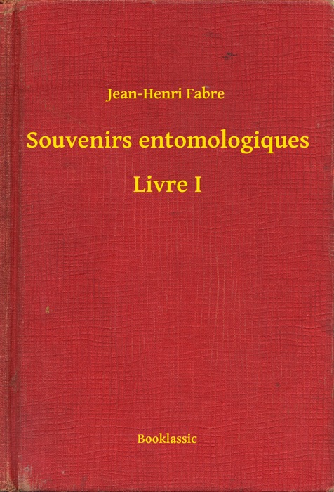 Souvenirs entomologiques - Livre I