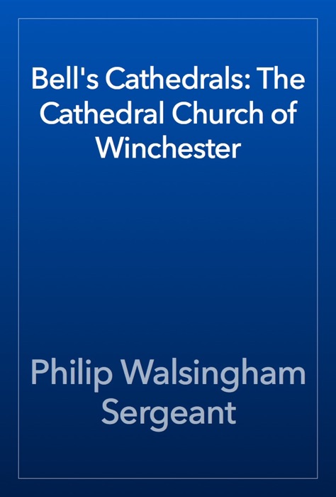 Bell's Cathedrals: The Cathedral Church of Winchester