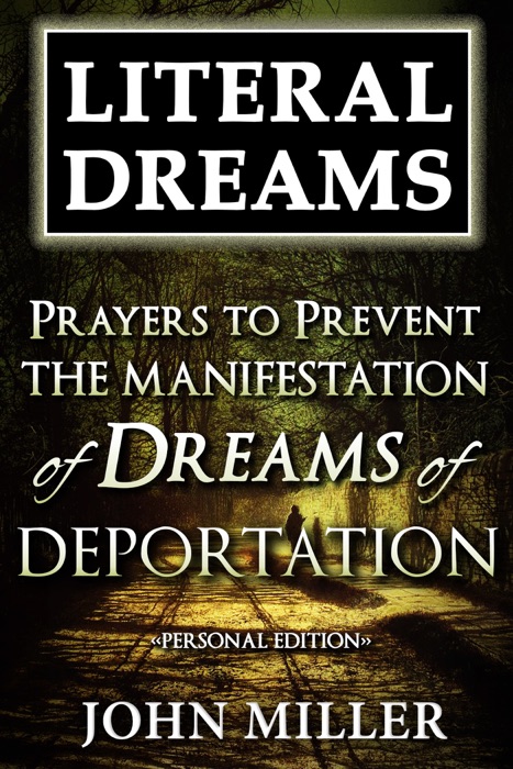Literal Dreams: Prayers To Prevent The Manifestation Of Dreams Of Deportation - Personal Edition