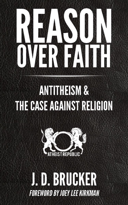 Reason Over Faith: Antitheism & the Case Against Religion