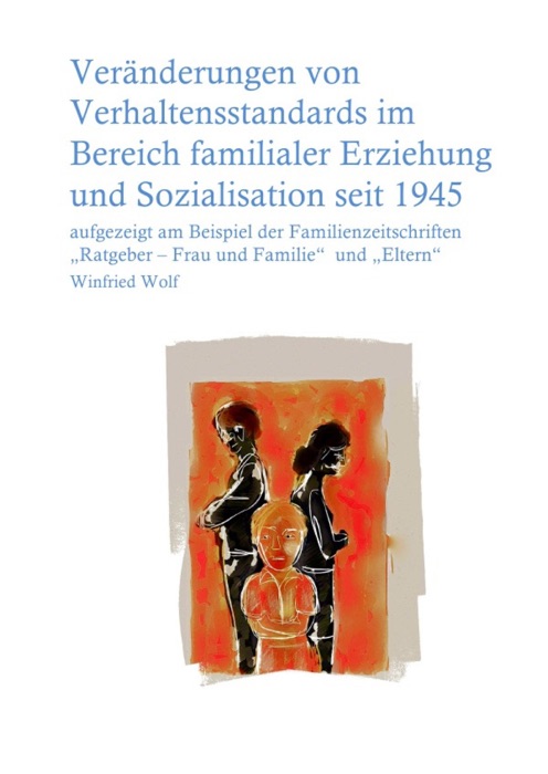 Veränderungen von Verhaltensstandards im Bereich familialer Erziehung und Sozialisation seit 1945