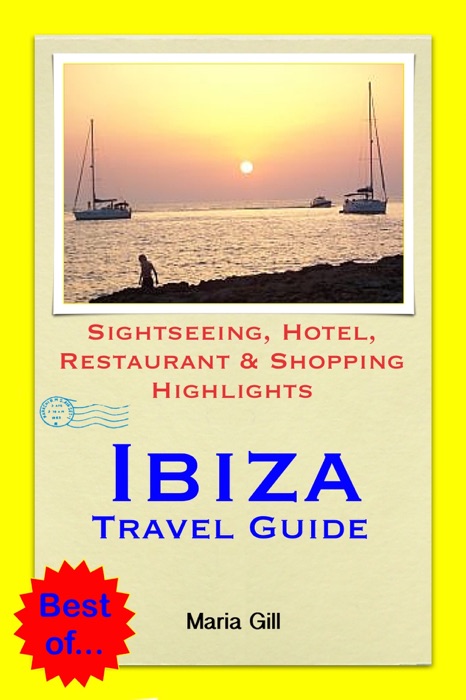 Ibiza (Balearic Islands, Spain) Travel Guide - Sightseeing, Hotel, Restaurant & Shopping Highlights (Illustrated)