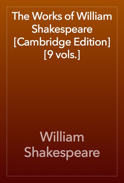 The Works of William Shakespeare [Cambridge Edition] [9 vols.]