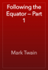 Following the Equator — Part 1 - Mark Twain