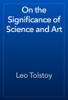 On the Significance of Science and Art - León Tolstói