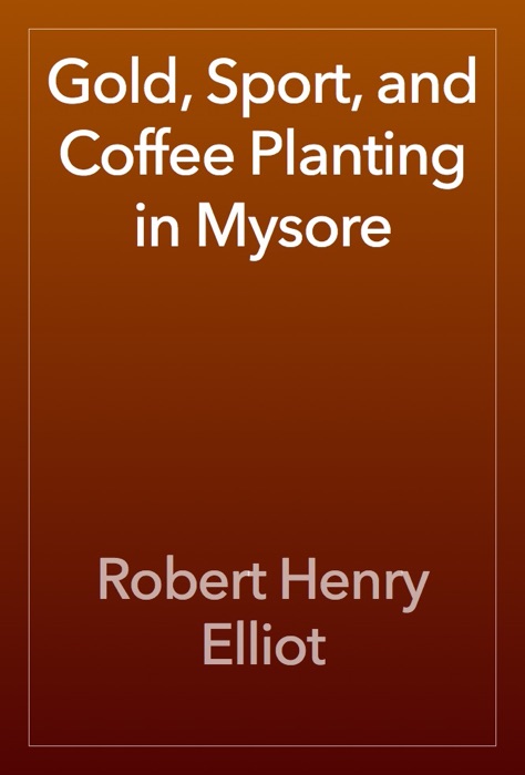 Gold, Sport, and Coffee Planting in Mysore