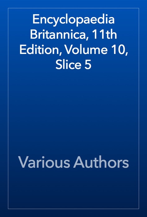 Encyclopaedia Britannica, 11th Edition, Volume 10, Slice 5