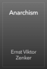 Anarchism - Ernst Viktor Zenker