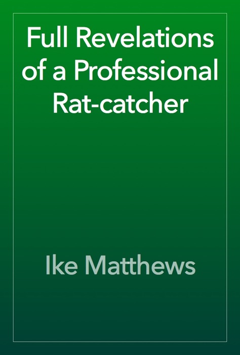 Full Revelations of a Professional Rat-catcher