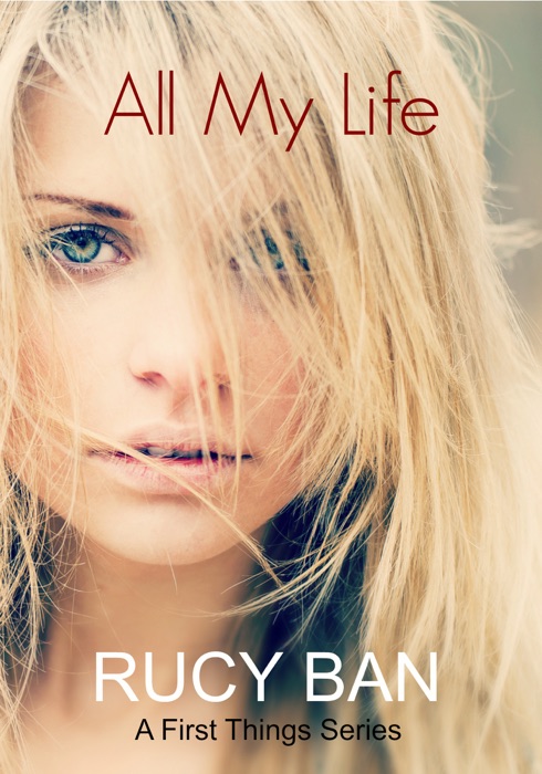 All My Life (A First Things Series)