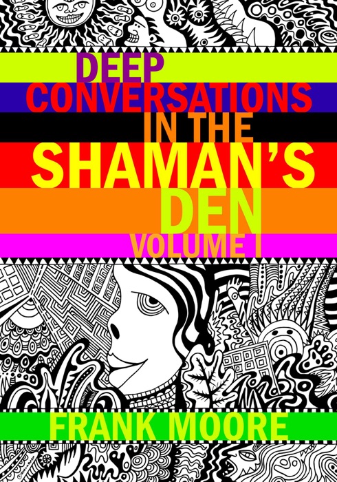 Deep Conversations In The Shaman’s Den, Volume 1