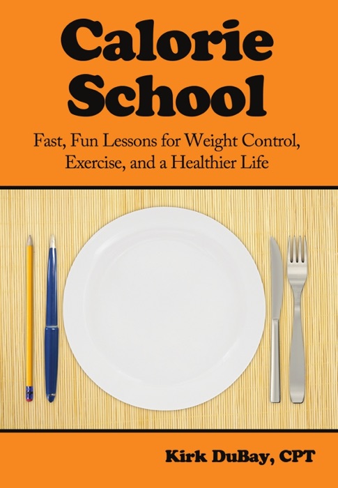 Calorie School: Fast, Fun Lessons for Weight Control, Exercise, and a Healthier Life