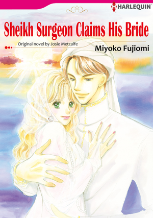 Read & Download Sheikh Surgeon Claims His Bride (Harlequin Comics) Book by Miyako Fujiomi & Josie Metcalfe Online