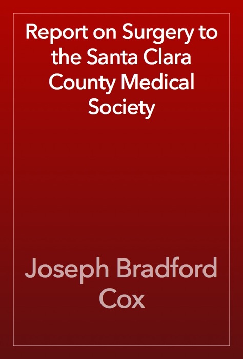 Report on Surgery to the Santa Clara County Medical Society