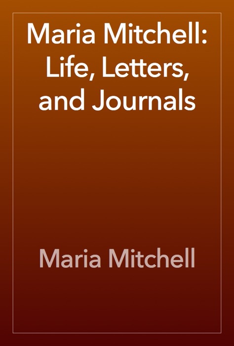 Maria Mitchell: Life, Letters, and Journals