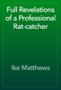 Full Revelations of a Professional Rat-catcher - Ike Matthews