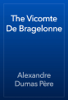 The Vicomte De Bragelonne - Alexandre Dumas