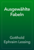 Ausgewählte Fabeln - Gotthold Ephraim Lessing