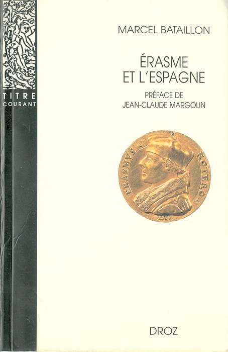 Erasme et l’Espagne : Recherches sur l’histoire spirituelle du XVIe siècle. Préface de Jean-Claude Margolin.