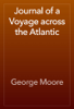 Journal of a Voyage across the Atlantic - George Moore