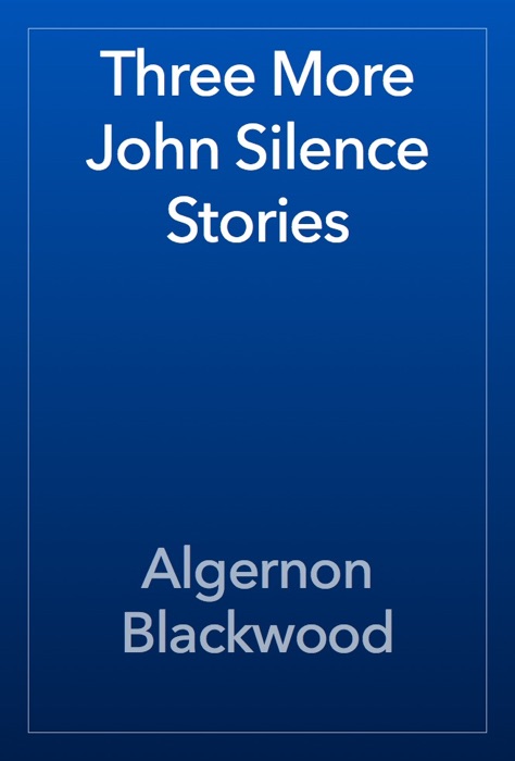 Three More John Silence Stories