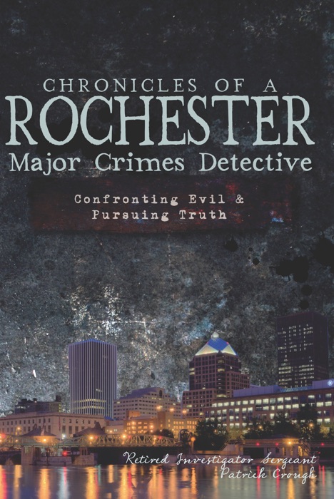 Chronicles of a Rochester Major Crimes Detective