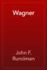 Wagner - John F. Runciman