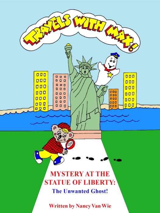 Travels with MAX: Mystery at the Statue of Liberty - The Unwanted Ghost! (Chapter Book)