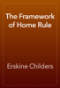 The Framework of Home Rule - Erskine Childers