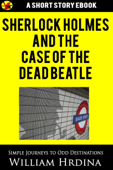 Sherlock Holmes and the Case of the Dead Beatle - William Hrdina