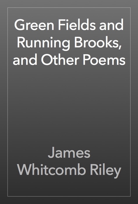 Green Fields and Running Brooks, and Other Poems