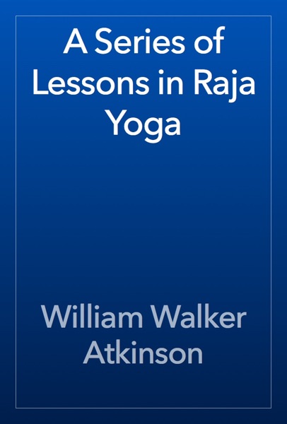 A Series of Lessons in Raja Yoga