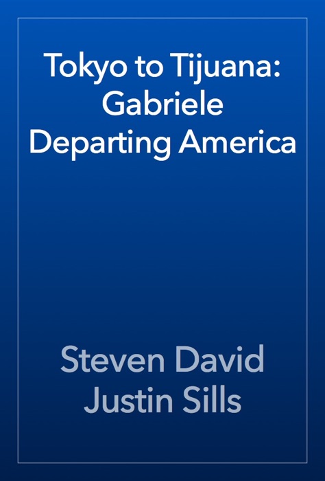 Tokyo to Tijuana: Gabriele Departing America