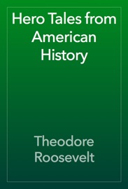 Hero Tales from American History - Theodore Roosevelt