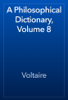 A Philosophical Dictionary, Volume 8 - Voltaire